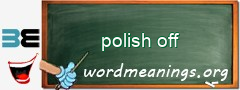 WordMeaning blackboard for polish off